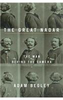 The Great Nadar: The Man Behind the Camera