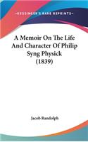 A Memoir On The Life And Character Of Philip Syng Physick (1839)