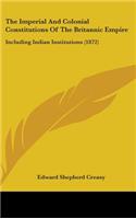 The Imperial And Colonial Constitutions Of The Britannic Empire: Including Indian Institutions (1872)