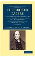 The Croker Papers: The Correspondence and Diaries of the Late Right Honourable John Wilson Croker, LL.D., F.R.S., Secretary to the Admiralty from 1809 to 1830(Volume 3 The Croker Papers 3 Volume Set)