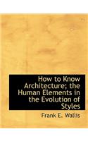 How to Know Architecture; The Human Elements in the Evolution of Styles