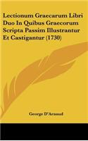 Lectionum Graecarum Libri Duo in Quibus Graecorum Scripta Passim Illustrantur Et Castigantur (1730)