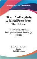 Eliezer And Nepthaly, A Sacred Poem From The Hebrew: To Which Is Added, A Dialogue Between Two Dogs (1811)