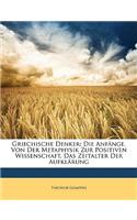 Griechische Denker: Die Anfange. Von Der Metaphysik Zur Positiven Wissenschaft. Das Zeitalter Der Aufklarung