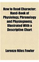 How to Read Character; Hand-Book of Physiology, Phrenology and Physiognomy, Illustrated with a Descriptive Chart: (English)