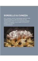 Sordello & Cunizza; Fact, Legend, Poetry Concerning Dante's Fore-Runner Sordello, and the Story of That 'Resplendent Spirit' of the 'Swooning Sphere, ' Cunizza of Romano Also a Brief Account of Sordello's Poetry
