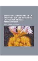 Essai Sur Les Principes de La Greffe Et Sur Les Moyens de La Faciliter Et de La Perfectionner
