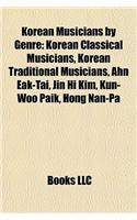 Korean Musicians by Genre: Korean Classical Musicians, Korean Traditional Musicians, Ahn Eak-Tai, Jin Hi Kim, Kun-Woo Paik, Hong Nan-Pa