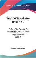 Trial Of Theodosius Botkin V2: Before The Senate Of The State Of Kansas, On Impeachment (1891)