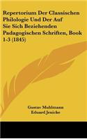 Repertorium Der Classischen Philologie Und Der Auf Sie Sich Beziehenden Padagogischen Schriften, Book 1-3 (1845)