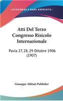 Atti del Terzo Congresso Risicolo Internazionale: Pavia 27, 28, 29 Ottobre 1906 (1907)