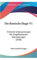 Romische Elegie V1: Kritische Untersuchungen Mit Eingeflochtenen Ubersetzungen (1838)