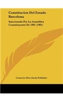 Constitucion del Estado Barcelona: Sancionada Por La Asamblea Constituyente de 1901 (1901)