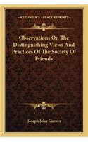 Observations on the Distinguishing Views and Practices of the Society of Friends
