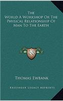 The World a Workshop or the Physical Relationship of Man to the Earth