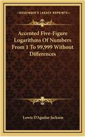 Accented Five-Figure Logarithms of Numbers from 1 to 99,999 Without Differences