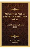 Memoir and Poetical Remains of Henry Kirke White