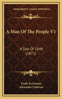 A Man of the People V1: A Tale of 1848 (1871)