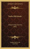 Twelve Old Friends
