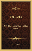 Tittle Tattle: And Other Stories For Children (1872)