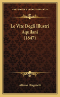 Le Vite Degli Illustri Aquilani (1847)