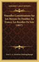 Nouvelles Considerations Sur Les Moyens De Doubler, En France, Les Recoltes De Soie (1837)