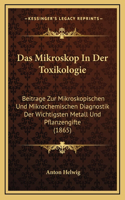 Das Mikroskop In Der Toxikologie: Beitrage Zur Mikroskopischen Und Mikrochemischen Diagnostik Der Wichtigsten Metall Und Pflanzengifte (1865)