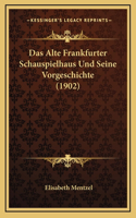 Das Alte Frankfurter Schauspielhaus Und Seine Vorgeschichte (1902)