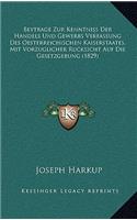 Beytrage Zur Kenntniss Der Handels Und Gewerbs Verfassung Des Oesterreichischen Kaiserstaates, Mit Vorzuglicher Rucksicht Auf Die Gesetzgebung (1829)