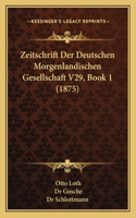 Zeitschrift Der Deutschen Morgenlandischen Gesellschaft V29, Book 1 (1875)