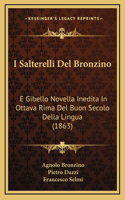 I Salterelli Del Bronzino: E Gibello Novella Inedita In Ottava Rima Del Buon Secolo Della Lingua (1863)