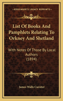 List Of Books And Pamphlets Relating To Orkney And Shetland