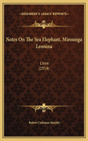 Notes On The Sea Elephant, Mirounga Leonina