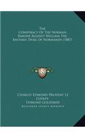 The Conspiracy Of The Norman Barons Against William The Bastard, Duke Of Normandy (1887)