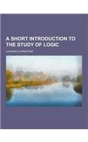 A Short Introduction to the Study of Logic