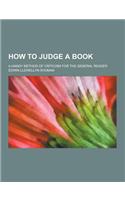 How to Judge a Book; A Handy Method of Criticism for the General Reader