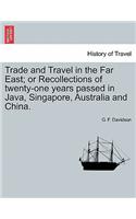 Trade and Travel in the Far East; Or Recollections of Twenty-One Years Passed in Java, Singapore, Australia and China.