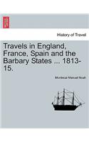 Travels in England, France, Spain and the Barbary States ... 1813-15.