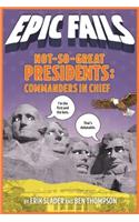 Not-So-Great Presidents: Commanders in Chief (Epic Fails #3)