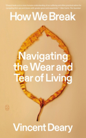 How We Break: Navigating the Wear and Tear of Living(How to Live)