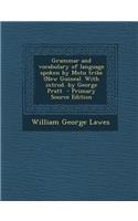 Grammar and Vocabulary of Language Spoken by Motu Tribe (New Guinea). with Introd. by George Pratt: (English)