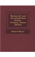 Machiavelli and the Elizabethan Drama - Primary Source Edition