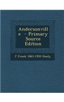 Andersonville - Primary Source Edition: (English)