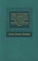Principles of Banks and Banking of Money, as Coin and Paper, with the Consequences of Any Excessive Issue on the National Currency, Course of Exchange, Price of Provisions, Commodities, and Fixed Incomes in Four Books