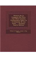 Historia de La Conquista del Peru, Con Observaciones Preliminares Sobre La Civilizacion de Los Incas... - Primary Source Edition