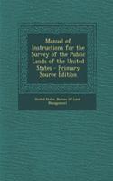Manual of Instructions for the Survey of the Public Lands of the United States