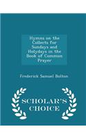 Hymns on the Collects for Sundays and Holydays in the Book of Common Prayer - Scholar's Choice Edition