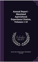 Annual Report - Maryland Agricultural Experiment Station, Volumes 1-10