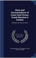 Diary and Correspondence of Count Axel Fersen, Grand-Marshal of Sweden: Relating to the Court of France