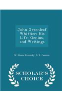 John Greenleaf Whittier; His Life, Genius, and Writings - Scholar's Choice Edition
